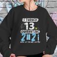 Social Distancing I Turned 13 In 2021 None Of You Are Invited Sweatshirt Gifts for Her