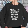 Socially Distant Before It Was Cool Funny Sweatshirt Gifts for Her