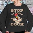 Stop Staring At My Cock 3 Sweatshirt Gifts for Her