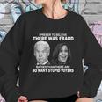 Stupid Voters Here Was Fraud Rather Than Joe Biden Sweatshirt Gifts for Her