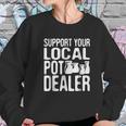 Support Your Local Pot Dealer Funny Pottery Sweatshirt Gifts for Her