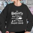 I Teach Muggles Instead HarryShirt Sweatshirt Gifts for Her