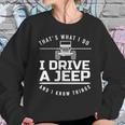 Thats What I Do I Drive A Jeep I Know Things Jeep Sweatshirt Gifts for Her