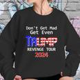 Trump 2024 Dont Get Mad Get Even Revenge Tour Sweatshirt Gifts for Her