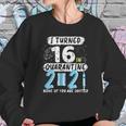 I Turned 16 In Social Distancing 2021 None Of You Are Invited Sweatshirt Gifts for Her