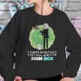 I Turned Myself Into A Hitman Morty I’M John Rick Sweatshirt Gifts for Her