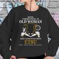 Never Underestimate An Old Man Who Graduated From East Texas State University Sweatshirt Gifts for Her