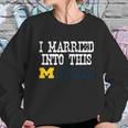 University Of Michigan Ann Arbor University Married Into I Married Into This Sweatshirt Gifts for Her