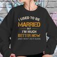 I Used To Be Married But Im Better Now Gift Funny Divorce Sweatshirt Gifts for Her