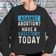 Vasectomies Prevent Abortions - Keep Abortion Safe And Legal Sweatshirt Gifts for Her