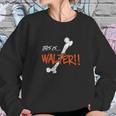 Walter Is Femur By The Klopek Design Sweatshirt Gifts for Her