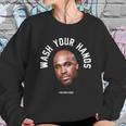 Wash Your Hands Tom Segura Sweatshirt Gifts for Her