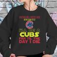 I Will Be A Cubs Fan Til The Day I Die Sweatshirt Gifts for Her