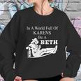 In A World Full Of Karens Be A Beth Funny Sweatshirt Gifts for Her