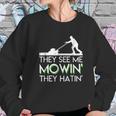 They See Me Mowin They Hatin Lawn Mower Funny Gifts Sweatshirt Gifts for Her