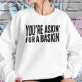 Askin For A Baskin Sweatshirt Gifts for Her