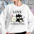 Badtz Maru Love Is Exhausting Valentine Sweatshirt Gifts for Her