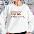 Beauty Has No Skin Tone Melanin Slogan Sweatshirt Gifts for Her