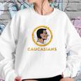 Caucasians Shirt Sweatshirt Gifts for Her