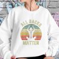 Chiropractor Funny Retro All Backs Matter Chiropractic Sweatshirt Gifts for Her