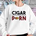 Cigar Porn Cut Cigar Gift For Men Cigar Sweatshirt Gifts for Her