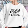 Comical Save A Fuse Blow An Electrician Sweatshirt Gifts for Her