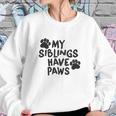 Creeper My Siblings Have Paws Funny Cool Cute Dog Cat New Baby Sweatshirt Gifts for Her