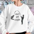 Dont Get Caught Phishing And Hacker Funny Sweatshirt Gifts for Her