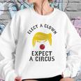 Elect A Clown Expect A Circus Sweatshirt Gifts for Her