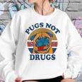 Funny Pugs Not Drugs For Pug Lovers Sweatshirt Gifts for Her