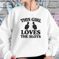 This Girl Loves The Slots Sweatshirt Gifts for Her