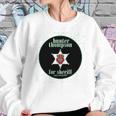 Hunter S Thompson For Sheriff Books Funny Costume Sweatshirt Gifts for Her