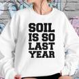 Hydroponics Soil Is So Last Year Funny Gardening Sweatshirt Gifts for Her