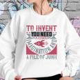 To Invent You Need A Good Imagination And A Pile Of Junk Sweatshirt Gifts for Her