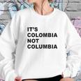 Its Colombia Not Columbia Sweatshirt Gifts for Her