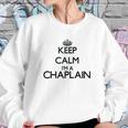 Keep Calm I Am A Chaplain Sweatshirt Gifts for Her