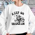 Keep On Truckin Sweatshirt Gifts for Her