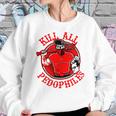 Kill All Pedophiles Shirt Mf Sweatshirt Gifts for Her