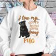 I Love My Goofy Spoiled Loyal Loving Crazy Pug Sweatshirt Gifts for Her