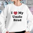 I Love My Uncle Brad Sweatshirt Gifts for Her