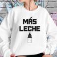 Mas Leche Spanish More Milk Sweatshirt Gifts for Her