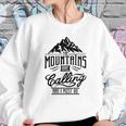 Mountains Calling - Mountains Climb - Mountaineering T-Shirt Sweatshirt Gifts for Her