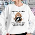 Personal Stalker I Will Follow You Poodle Lover Gift Sweatshirt Gifts for Her