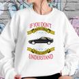 Porsche 928 If You Dont Own One You Will Never Understand Sweatshirt Gifts for Her