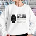 If You See Me Collapse Pause My Watch T-Shirt Sweatshirt Gifts for Her