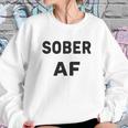 Sobriety Sober Af Sweatshirt Gifts for Her