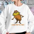 I Speak For The Trees - Lorax T-Shirt Sweatshirt Gifts for Her