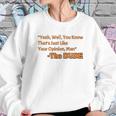 Thats Just Like Your Opinion Man Cult Classic Dude Movie Sweatshirt Gifts for Her