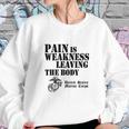 Usmc Pain Is Weakness Leaving The Body Sweatshirt Gifts for Her