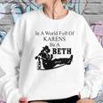 In A World Full Of Karens Be A Beth Sweatshirt Gifts for Her